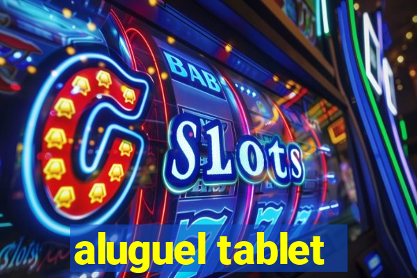 aluguel tablet